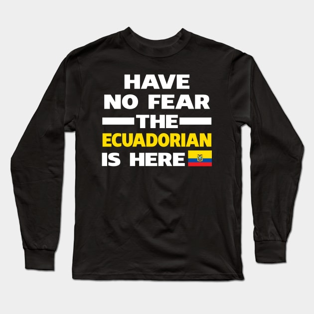 Have No Fear The Ecuadorian Is Here Proud Long Sleeve T-Shirt by isidrobrooks